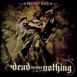 Dead Means Nothing : Seeds of Hate